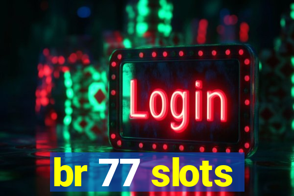 br 77 slots